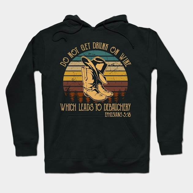 Do Not Get Drunk On Wine, Which Leads To Debauchery Boot Hat Cowboy Hoodie by Maja Wronska